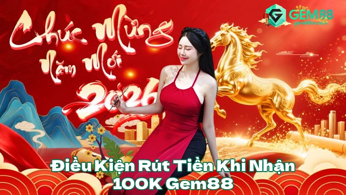 dieukienruttienkm100k Gem88 Nhà Cái Uy Tín An Toàn Hàng Đầu 2026 Điều Kiện Rút Tiền Khi Nhận Gem88 Tặng 100K