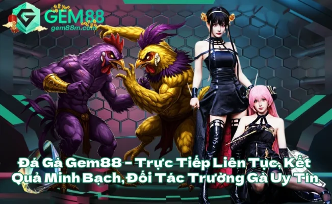 Đá Gà Gem88 – Trực Tiếp Liên Tục, Kết Quả Minh Bạch, Đối Tác Trường Gà Uy Tín