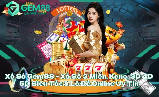 Xổ Số Gem88 – Xổ Số 3 Miền, Keno, 3D 4D 5D Siêu Tốc & Lô Đề Online Uy Tín